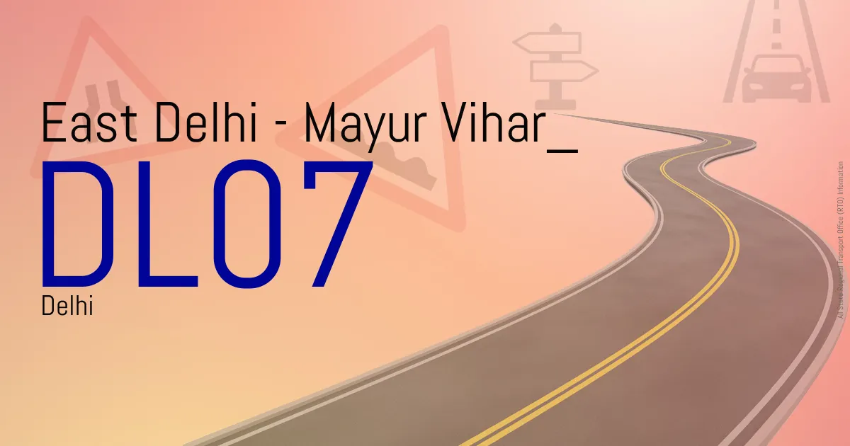 DL07 East Delhi - Mayur Vihar
 RTO