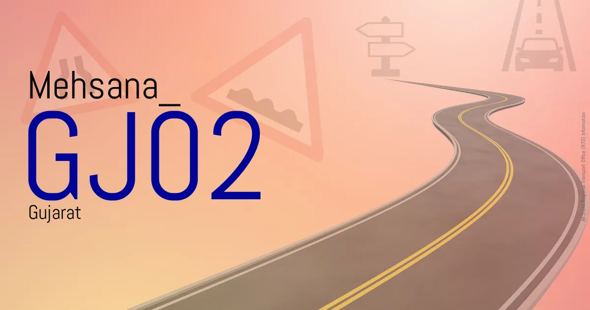 GJ02 Mehsana
 RTO