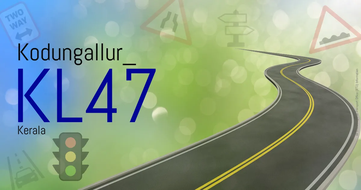 KL47 Kodungallur
 RTO