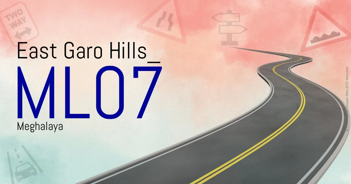 ML07 East Garo Hills
 RTO